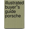 Illustrated Buyer''s Guide Porsche by Randy Leffingwell