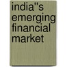 India''s Emerging Financial Market by Tomoe Moore