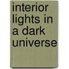 Interior Lights In A Dark Universe door Richard Schain