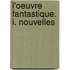 L'Oeuvre Fantastique. I. Nouvelles