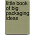 Little Book Of Big Packaging Ideas