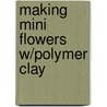 Making Mini Flowers W/Polymer Clay door Barbara Quast