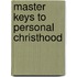 Master Keys To Personal Christhood