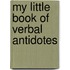 My Little Book Of Verbal Antidotes