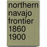 Northern Navajo Frontier 1860 1900 door Robert McPherson