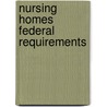 Nursing Homes Federal Requirements by James E. Allen