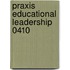 Praxis Educational Leadership 0410