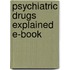 Psychiatric Drugs Explained E-Book