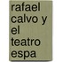 Rafael Calvo Y El Teatro Espa