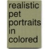 Realistic Pet Portraits In Colored