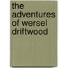 The Adventures Of Wersel Driftwood by Gloria Gurden
