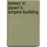 Taiwan in Japan''s Empire-Building door Hui-Yu Caroline Tsai