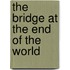 The Bridge at the End of the World