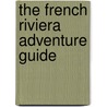 The French Riviera Adventure Guide by Ferne Arfin