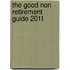 The Good Non Retirement Guide 2011