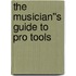 The Musician''s Guide to Pro Tools