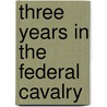 Three Years in the Federal Cavalry door Willard W. Glazir