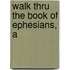 Walk Thru the Book of Ephesians, A