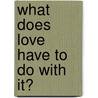 What Does Love Have To Do With It? by Mary Deyon