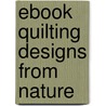 eBook Quilting Designs from Nature by Lone J. Minkkinen