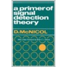 A Primer of Signal Detection Theory door Donald McNicol