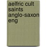 Aelfric Cult Saints Anglo-Saxon Eng by Mechthild Gretsch