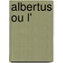Albertus Ou L'