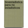Bioestadistica Para No Estadisticos by Erik Cobo