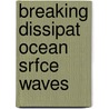 Breaking Dissipat Ocean Srfce Waves door Alexander V. Babanin