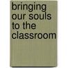 Bringing Our Souls To The Classroom by Rob D'Alessio