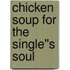 Chicken Soup for the Single''s Soul door Jennifer Read Hawthorne