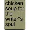 Chicken Soup for the Writer''s Soul door Jack Canfield