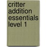 Critter Addition Essentials Level 1 by William Robert Stanek