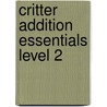 Critter Addition Essentials Level 2 by William Robert Stanek