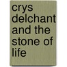 Crys Delchant And The Stone Of Life door Allen Mabra