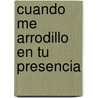 Cuando Me Arrodillo En Tu Presencia by Anita C. Donihue