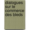 Dialogues Sur Le Commerce Des Bleds door Galiani