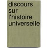 Discours Sur L'Histoire Universelle by Jacques-B�Nigne Bossuet