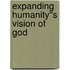 Expanding Humanity''s Vision of God