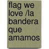 Flag We Love /La Bandera Que Amamos door Pam Mu