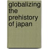 Globalizing the Prehistory of Japan door Ato Quayson