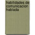 Habilidades de comunicacion hablada