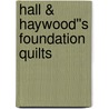 Hall & Haywood''s Foundation Quilts by Jane Hall