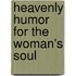Heavenly Humor For The Woman's Soul