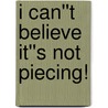 I Can''t Believe It''s Not Piecing! by Joyce Stewart