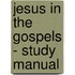 Jesus in the Gospels - Study Manual