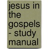 Jesus in the Gospels - Study Manual by Nellie Moser