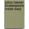Julius Caesar Shakespeare Made Easy door Tanya Grosz
