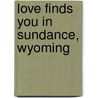 Love Finds You In Sundance, Wyoming door Miralee Ferrell