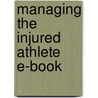 Managing The Injured Athlete E-Book door Zo